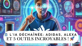 Miniature : 🤖 L'IA Déchaînée : Adidas, Alexa, et 5 OUTILS INCROYABLES ! 🚀