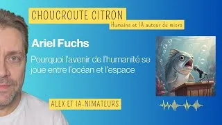 Miniature : Ariel Fuchs — Pourquoi l’avenir de l’humanité se joue entre l’océan et l’espace