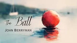 Miniature : "The Ball" , John Berryman ⚽ Poetry in song with subtitles
