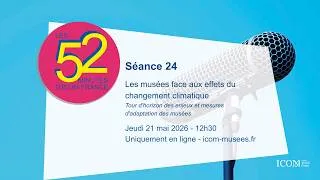 Miniature : Séance 24 - Les 52 minutes d'ICOM France : des musées en leur temps - 21 mai 2026