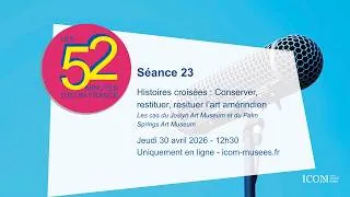 Miniature : Session 23  - Les 52 minutes d'ICOM France : des musées en leur temps - 30 avril 2026