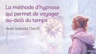 Miniature : La méthode d’hypnose qui permet de voyager au delà du temps avec Isabelle David