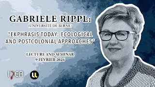 Miniature : Gabriele Rippl: "Ekphrasis Today: Ecological and Postcolonial Approaches" - 9 février 2026