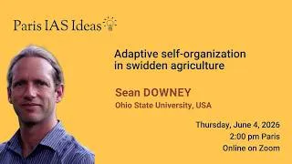 Miniature : Sean DOWNEY - Paris IAS Ideas - Adaptive self-organization in swidden agriculture