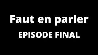 Miniature : Faut En Parler - Episode Final