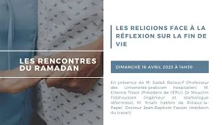 Miniature : Les Rencontres du Ramadan 2023 : "Les religions face à la fin de vie"