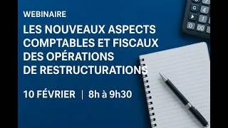 Miniature : Webinaire "Les nouveaux aspects comptables et fiscaux des opérations de restructurations", 10/02/26