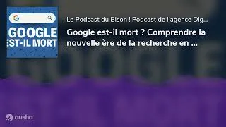 Miniature : Google est-il mort ? Comprendre la nouvelle ère de la recherche en ligne