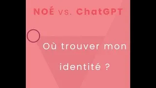 Miniature : Où trouver mon identité ? NOÉ vs. ChatGPT