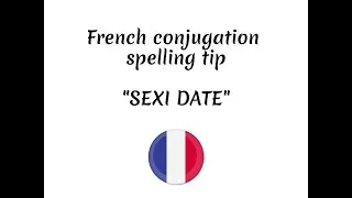Miniature : French conjugation spelling tip ("sexi date" method)