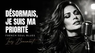 Miniature : Désormais, Je Suis Ma Priorité | French Soul Blues | Inès Beaumont”