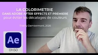 Miniature : CM 2026 -F- COLORIMETRIE AFTER EFFECTS PREMIERE (0h47), éviter les décalages couleurs, full course