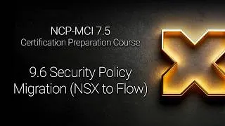 Miniature : NCP-MCI 7.5 - 9.6 Security Policy Migration (NSX to Flow)