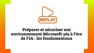 Miniature : Microsoft 365 & Copilot : comment sécuriser vos données avant de déployer l’IA ? l replay