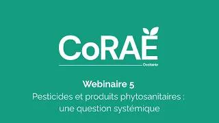 Miniature : CoRAE - Webinaire 5 - Pesticides et produits phytosanitaires : une question systémique