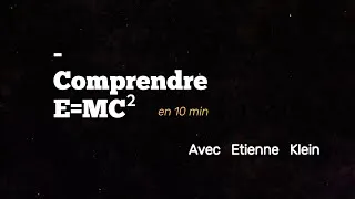 Miniature : Comprendre E=MC2 en 10 minutes avec Étienne Klein !