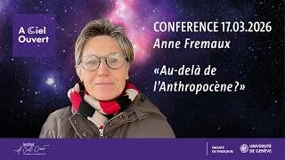 Miniature : Conférence: «AU-delà de l'Anthropocène» par Anne Fremaux