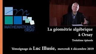 Miniature : Luc Illusie - La géométrie algébrique à Orsay - troisième épisode