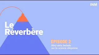 Miniature : Le Réverbère | Épisode 2 | Mini-série sur la science citoyenne