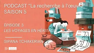 Miniature : Podcast "La recherche à l'œuvre" l S5 Ep3 : Les voyages en héritage