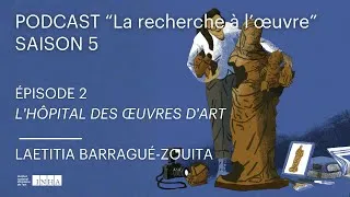 Miniature : Podcast "La recherche à l'œuvre" l S5 Ep2 : L'hôpital des œuvres d'art