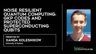 Miniature : Noise resilient #quantum computing: GKP codes and protected superconducting qubits -Xanda Kolesnikow