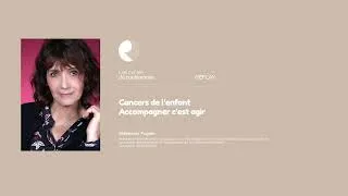 Miniature : Stéphanie Fugain   Cancers de l'enfant, accompagner c'est agir