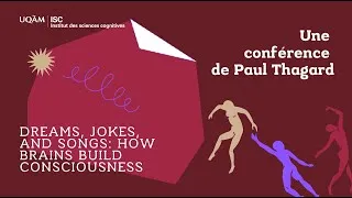 Miniature : Dreams, Jokes, and Songs: How Brains Build Consciousness | Conférence par Paul Thagard