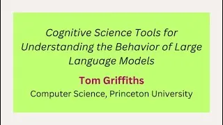 Miniature : Day 10 - T. Griffiths: Cognitive Science Tools for Understanding the Behavior of LLMs