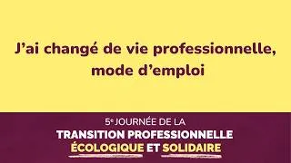Miniature : J’ai changé de vie professionnelle, mode d’emploi - JTPES