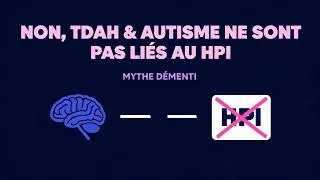 Miniature : Non, TDAH & Autisme ne sont pas liés au HPI ( ou Haut QI ) . Débunk du mythe !
