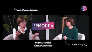Miniature : Ép.4 : Science, société et justice climatique (avec Valérie Masson-Delmotte & Aglaé Jézéquel)
