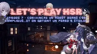 Miniature : Let's play Hsr-Episode 7:Convaincre un robot borné c'est compliqué..Et on obtient un perso 5 étoiles