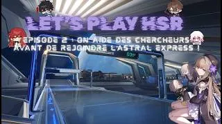 Miniature : Let's play Hsr - Episode 2 : On aide des chercheurs avant de rejoindre l'Astral Express