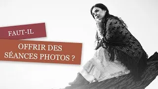 Miniature : Faut-il offrir des séances photos pour développer son business ?