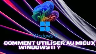 Miniature : Comment utiliser au mieux Windows 11 ?