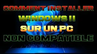 Miniature : COMMENT INSTALLER WINDOWS 11 SUR UN PC NON COMPATIBLE