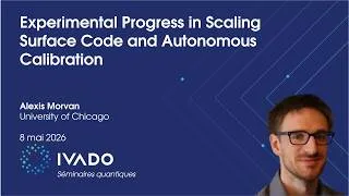 Miniature : Experimental Progress in Scaling Surface Code and Autonomous Cali | Alexis Morvan, Google Quantum AI
