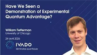 Miniature : William Fefferman, University of Chicago — Have We Seen a Demonstration of Experimental Quantum Adva