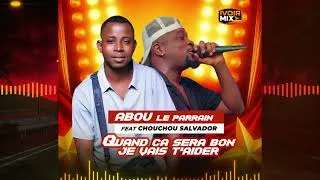 Miniature : ABOU LE PARRAIN feat CHOUCHOU SALVADOR - Quand ça sera bon je vais t'aider [ audio ]