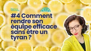 Miniature : #4 Comment rendre son équipe efficace sans être un tyran ? | Podcast Pépins&Vitamines
