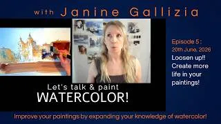 Miniature : Let's talk & paint WATERCOLOR with Janine Gallizia. Episode 5. LOOSEN UP!!