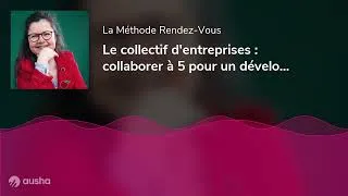 Miniature : Le collectif d'entreprises : collaborer à 5 pour un développement exponentiel