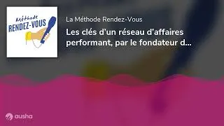 Miniature : Les clés d’un réseau d’affaires performant, par le fondateur d’Axxecible