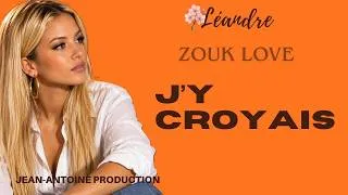 Miniature : Le ZOUK LOVE qui raconte l’amour auquel on a cru jusqu’au bout -  J’Y CROYAIS 💔- LÉANDRE  2026