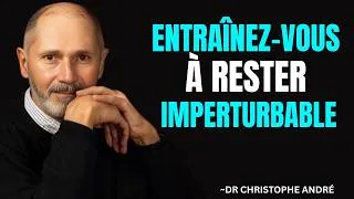 Miniature : Entraînez-vous à rester imperturbable en toutes circonstances ⭐ || Christophe Andre