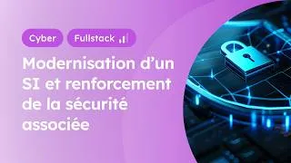 Miniature : Refonte du SI et de la politique de sécurité associée - Cyber Fullstack