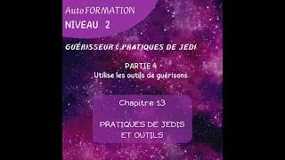 Miniature : Guérir - Formation Niveau 2 - Chapitres 13 & 14 & 15 & 16 : Méthodes & Outils de guérisons