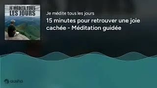 Miniature : 15 minutes pour retrouver une joie cachée - Méditation guidée
