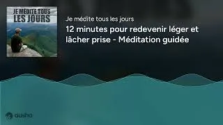 Miniature : 12 minutes pour redevenir léger et lâcher prise - Méditation guidée